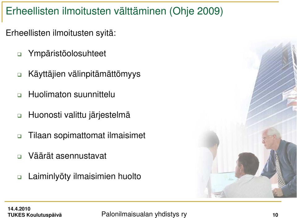 suunnittelu Huonosti valittu järjestelmä Tilaan sopimattomat ilmaisimet Väärät