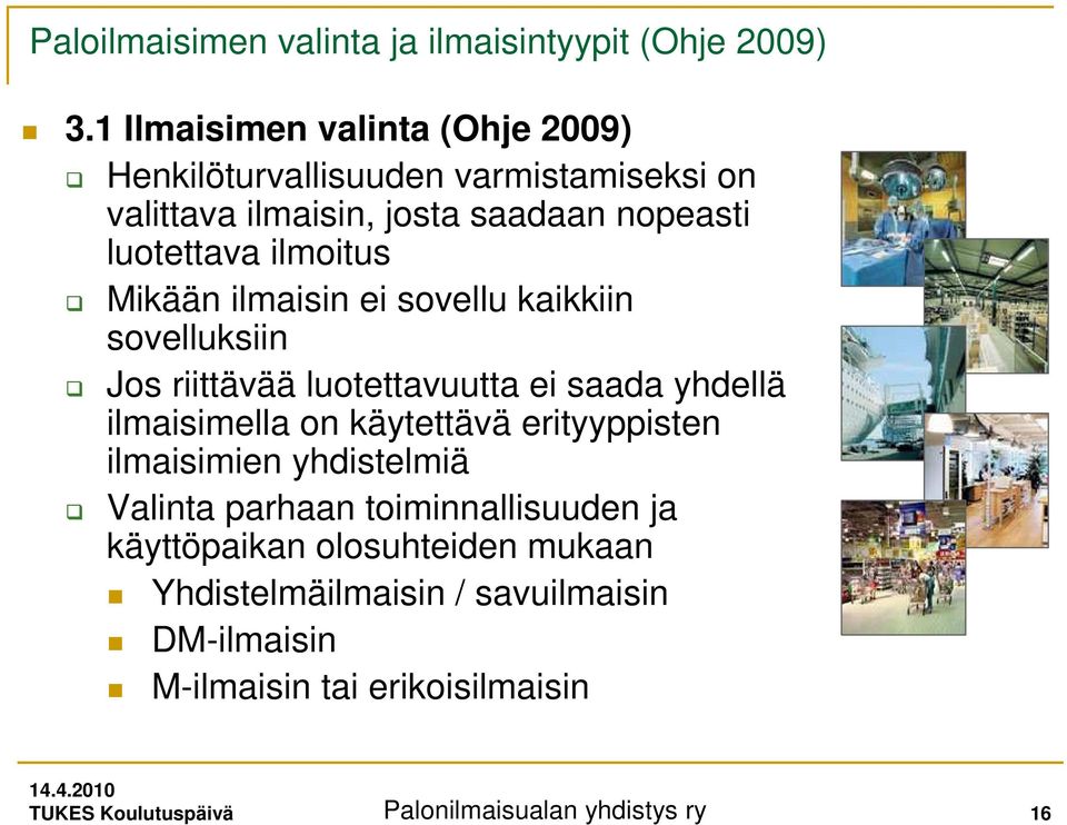 Mikään ilmaisin ei sovellu kaikkiin sovelluksiin Jos riittävää luotettavuutta ei saada yhdellä ilmaisimella on käytettävä erityyppisten