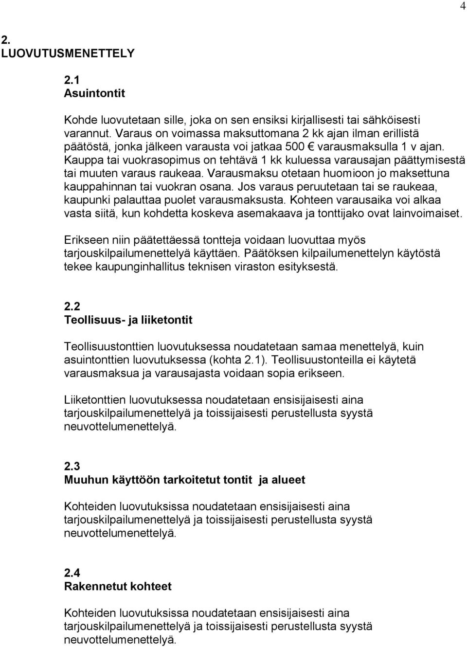 Kauppa tai vuokrasopimus on tehtävä kk kuluessa varausajan päättymisestä tai muuten varaus raukeaa. Varausmaksu otetaan huomioon jo maksettuna kauppahinnan tai vuokran osana.