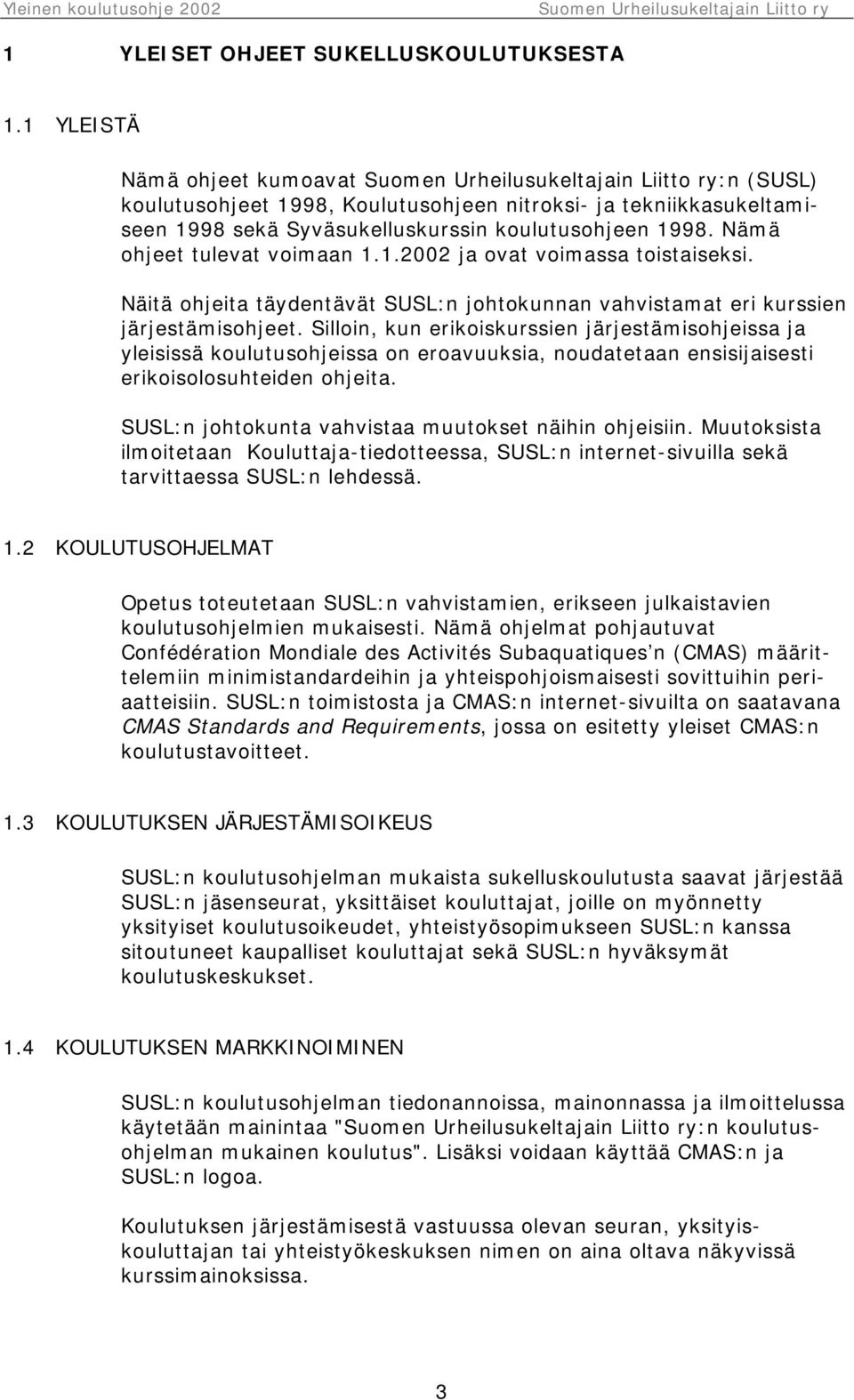 Näitä ohjeita täydentävät SUSL:n johtokunnan vahvistamat eri kurssien järjestämisohjeet.