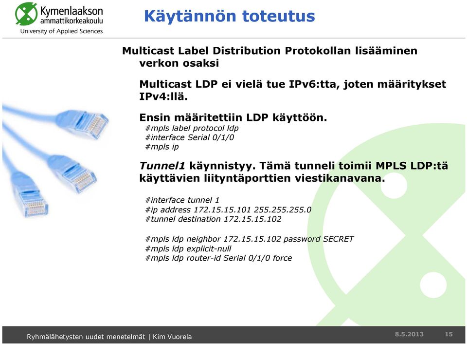 Tämä tunneli toimii MPLS LDP:tä käyttävien liityntäporttien viestikanavana. #interface tunnel 1 #ip address 172.15.15.101 255.