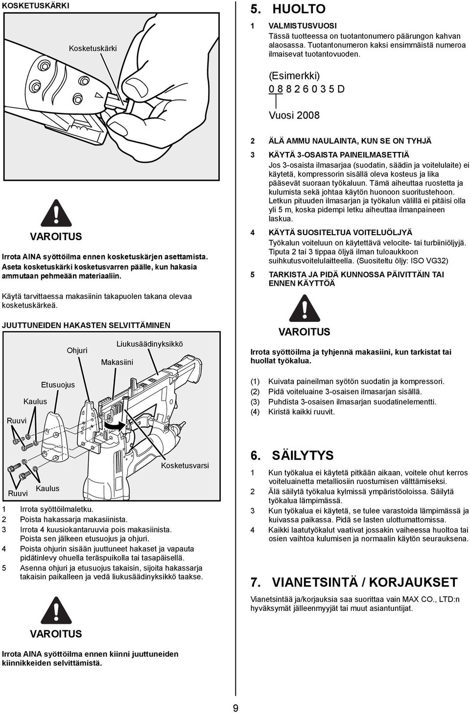 Käytä tarvittaessa makasiinin takapuolen takana olevaa kosketuskärkeä.