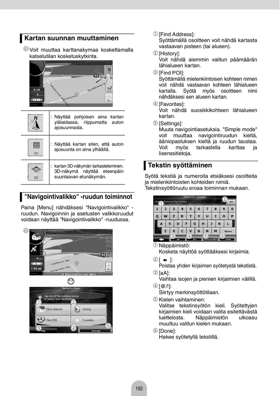 "Nvigointivlikko" -ruudun toiminnot Pin [Menu] nähdäksesi "Nvigointivlikko" - ruudun. Nvigoinnin j setusten vlikkoruudut voidn näyttää "Nvigointivlikko" -ruuduss.