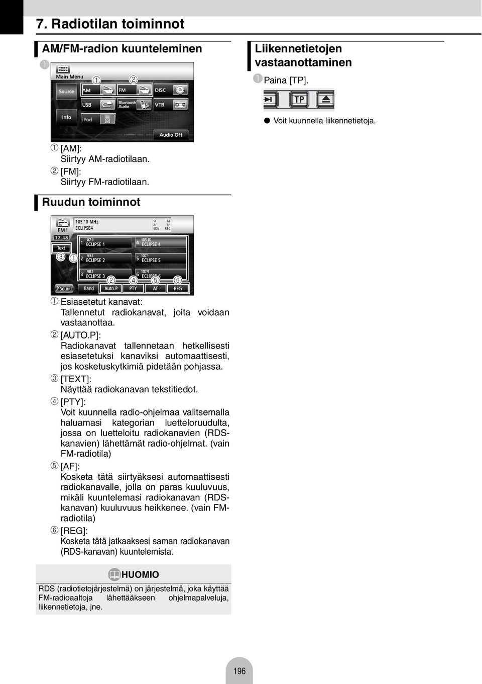c [TEXT]: Näyttää rdioknvn tekstitiedot. d [PTY]: Voit kuunnell rdio-ohjelm vlitsemll hlumsi ktegorin luetteloruudult, joss on luetteloitu rdioknvien (RDSknvien) lähettämät rdio-ohjelmt.