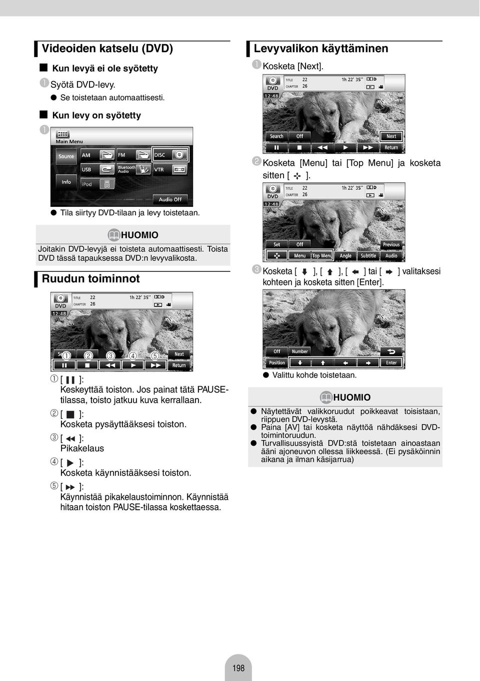 Ruudun toiminnot c Kosket [ ], [ ], [ ] ti [ ] vlitksesi kohteen j kosket sitten [Enter]. c d e [ ]: Keskeyttää toiston. Jos pint tätä PAUSEtilss, toisto jtkuu kuv kerrlln.