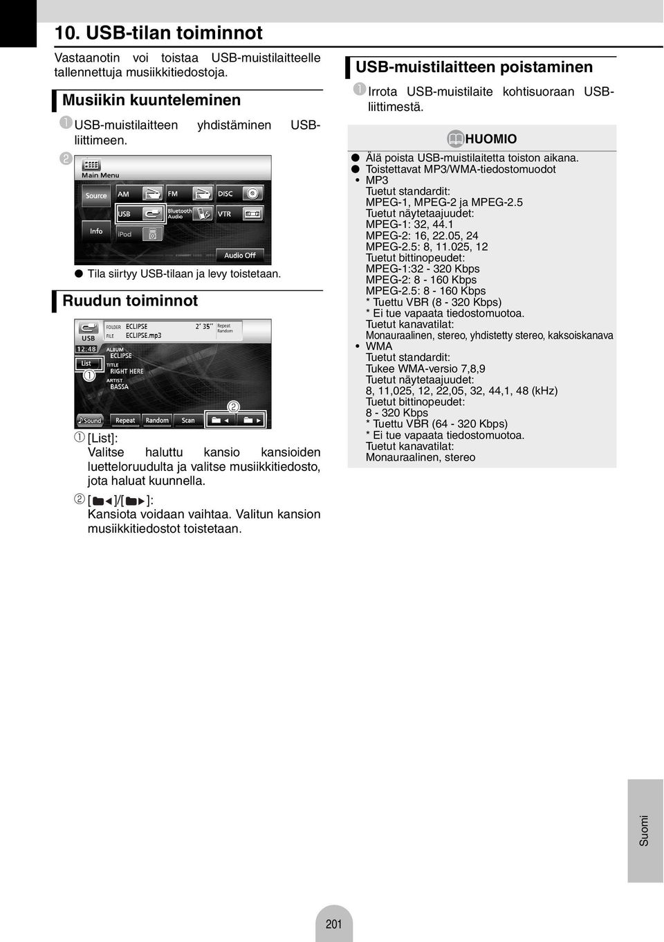 USB-muistilitteen poistminen Irrot USB-muistilite kohtisuorn USBliittimestä. Älä poist USB-muistilitett toiston ikn. Toistettvt MP3/WMA-tiedostomuodot MP3 Tuetut stndrdit: MPEG-1, MPEG-2 j MPEG-2.