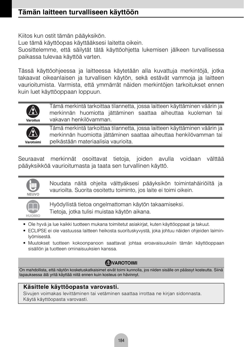 Tässä käyttöohjeess j litteess käytetään ll kuvttuj merkintöjä, jotk tkvt oikenlisen j turvllisen käytön, sekä estävät vmmoj j litteen vurioitumist.