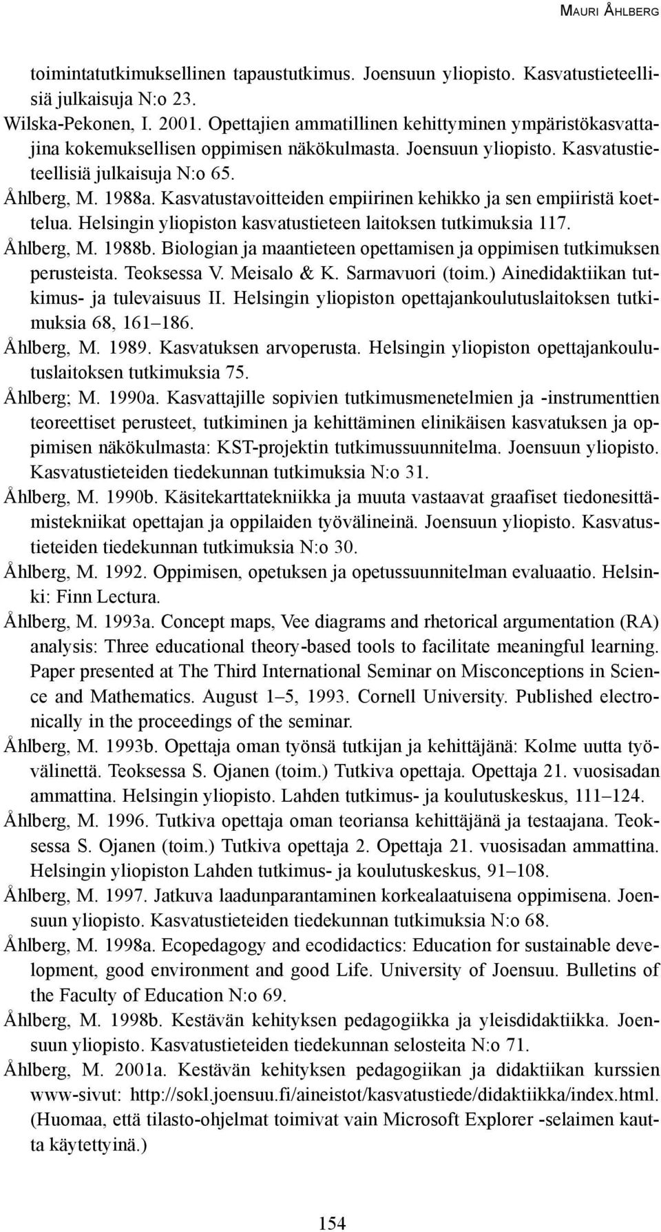 Kasvatustavoitteiden empiirinen kehikko ja sen empiiristä koettelua. Helsingin yliopiston kasvatustieteen laitoksen tutkimuksia 117. Åhlberg, M. 1988b.
