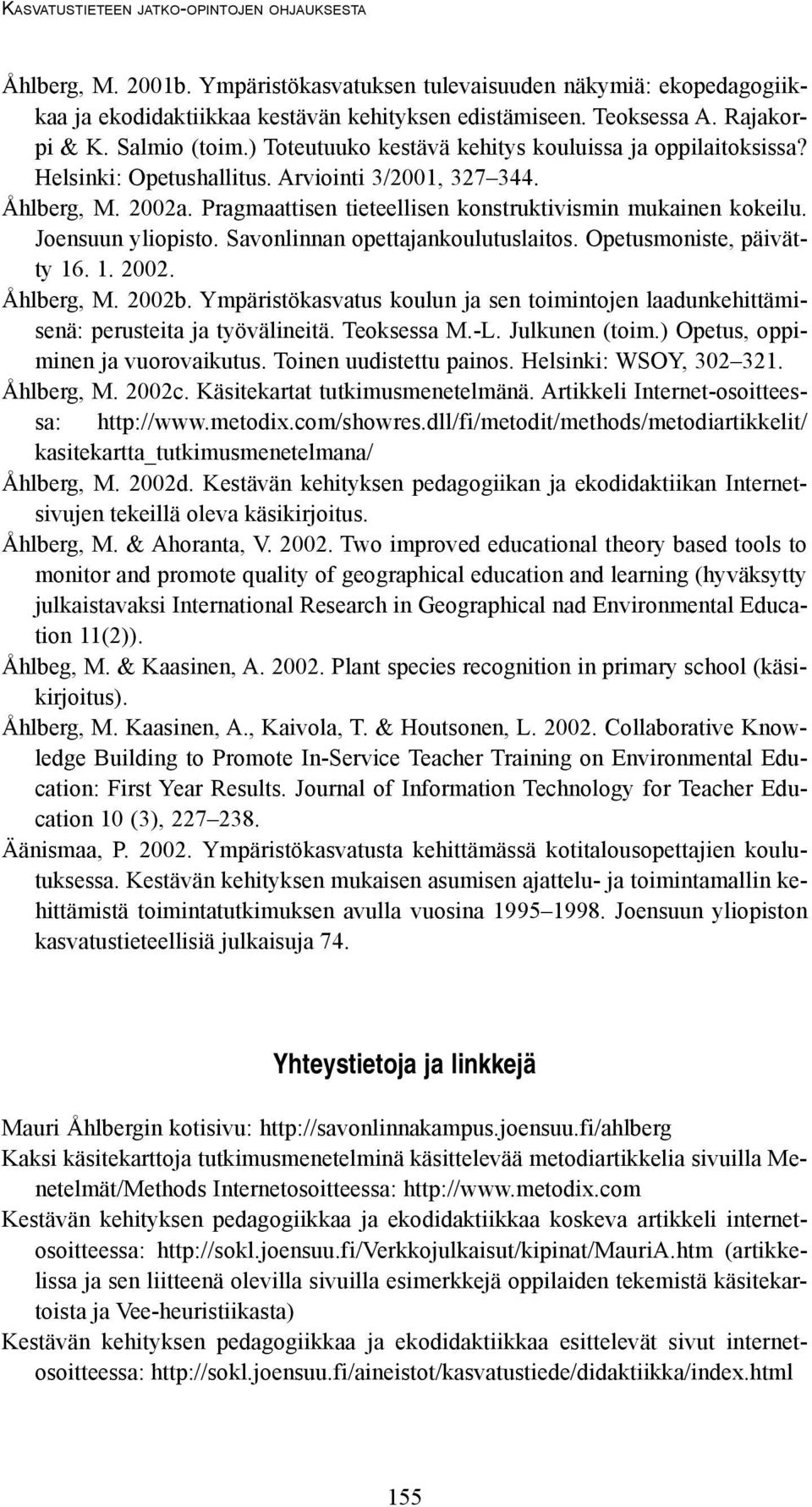 Joensuun yliopisto. Savonlinnan opettajankoulutuslaitos. Opetusmoniste, päivätty 16. 1. 2002. Åhlberg, M. 2002b.