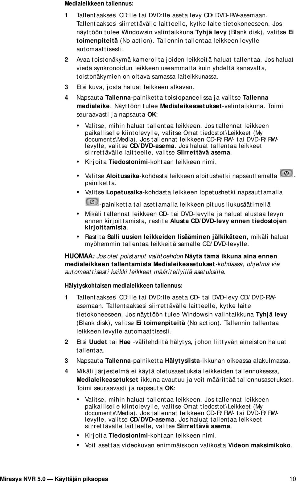 2 Avaa toistonäkymä kameroilta joiden leikkeitä haluat tallentaa. Jos haluat viedä synkronoidun leikkeen useammalta kuin yhdeltä kanavalta, toistonäkymien on oltava samassa laiteikkunassa.