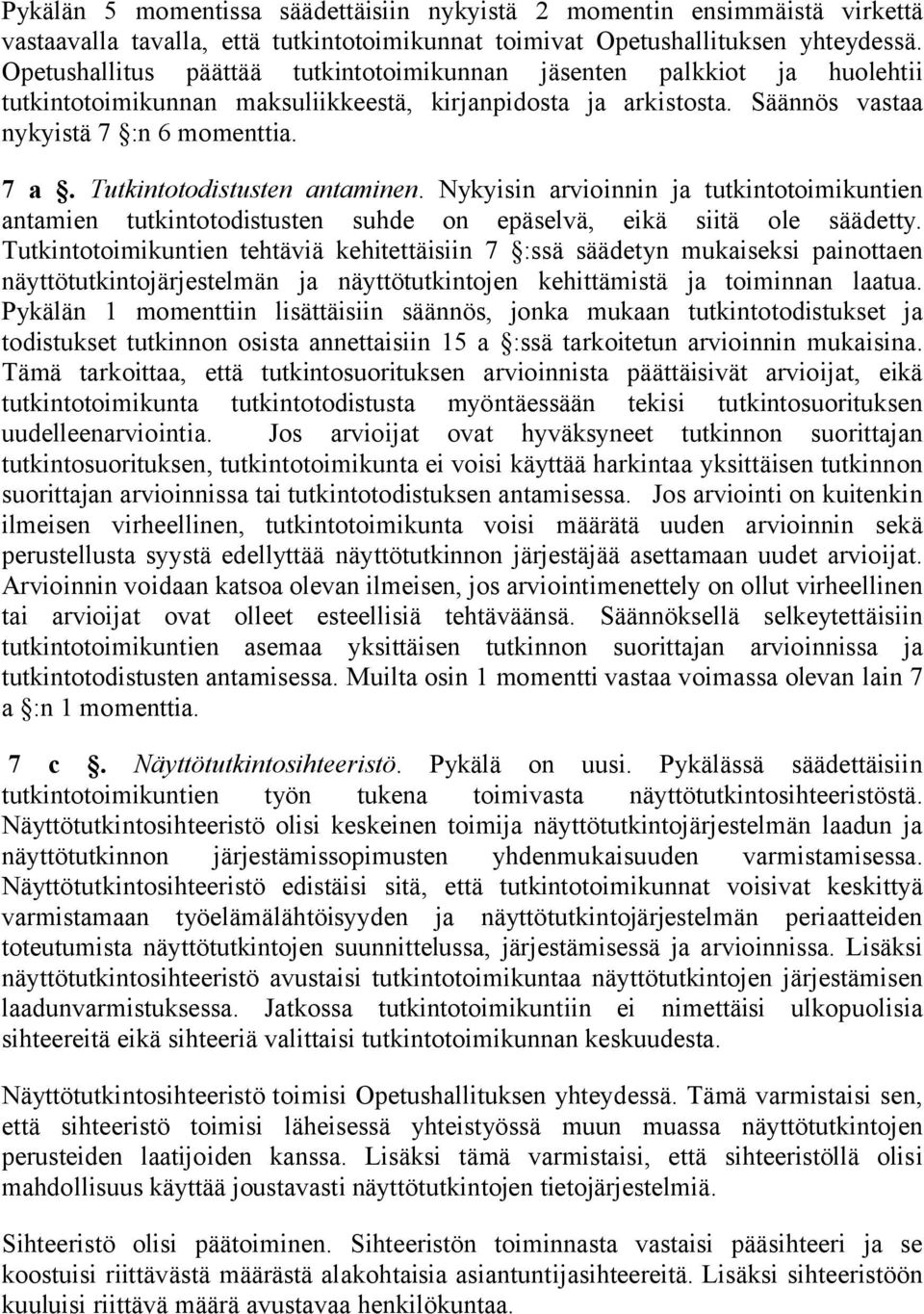 Tutkintotodistusten antaminen. Nykyisin arvioinnin ja tutkintotoimikuntien antamien tutkintotodistusten suhde on epäselvä, eikä siitä ole säädetty.