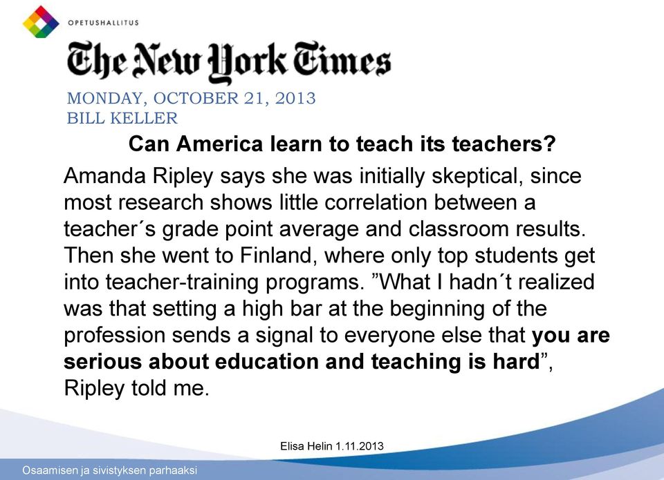 average and classroom results. Then she went to Finland, where only top students get into teacher-training programs.