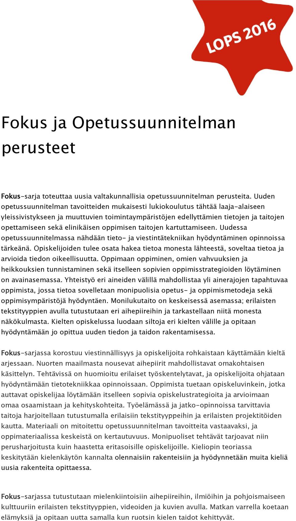 elinikäisen oppimisen taitojen kartuttamiseen. Uudessa opetussuunnitelmassa nähdään tieto- ja viestintätekniikan hyödyntäminen opinnoissa tärkeänä.