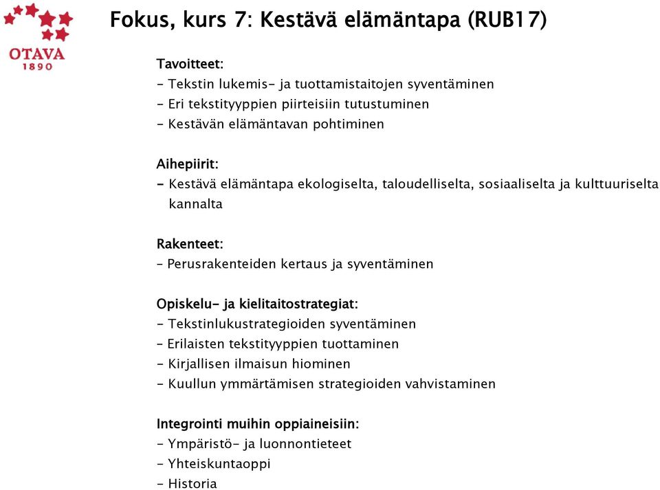 kannalta Perusrakenteiden kertaus ja syventäminen - Tekstinlukustrategioiden syventäminen Erilaisten tekstityyppien tuottaminen -