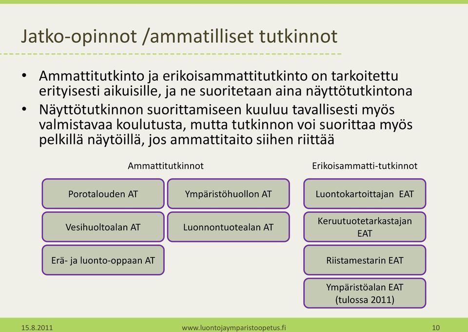 jos ammattitaito siihen riittää Ammattitutkinnot Erikoisammatti-tutkinnot Porotalouden AT Vesihuoltoalan AT Erä- ja luonto-oppaan AT Ympäristöhuollon AT