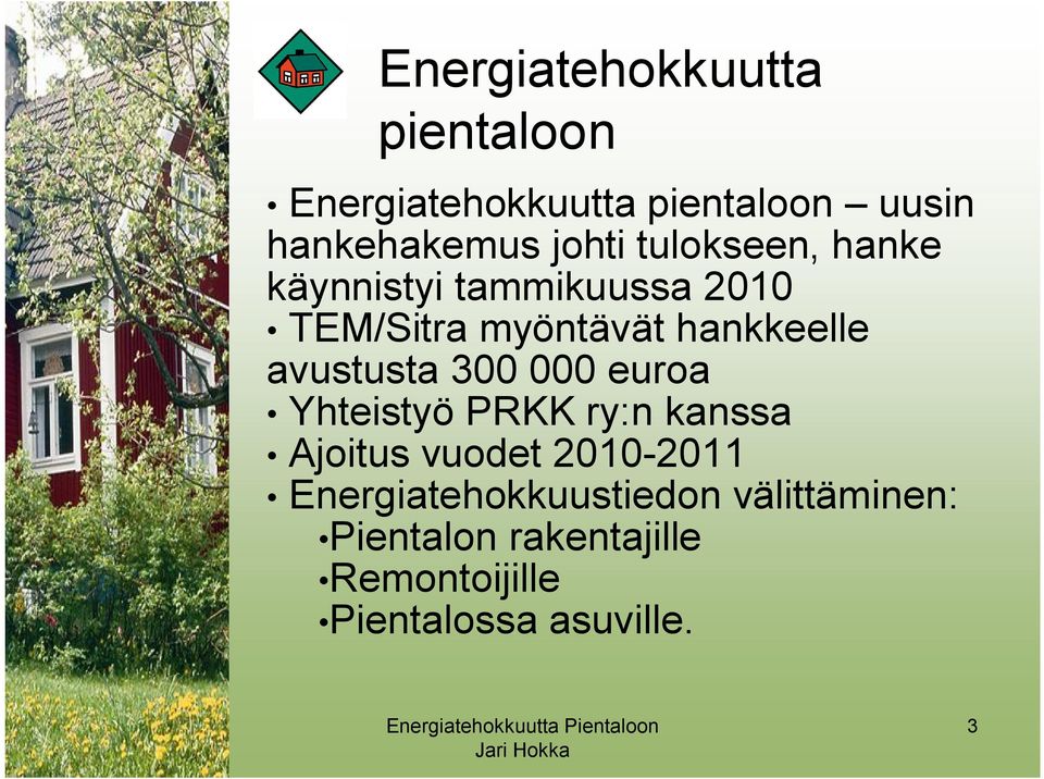 avustusta 300 000 euroa Yhteistyö PRKK ry:n kanssa Ajoitus vuodet 2010 2011