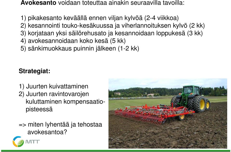 4) avokesannoidaan koko kesä (5 kk) 5) sänkimuokkaus puinnin jälkeen (1-2 kk) Strategiat: 1) Juurten kuivattaminen 2) Juurten