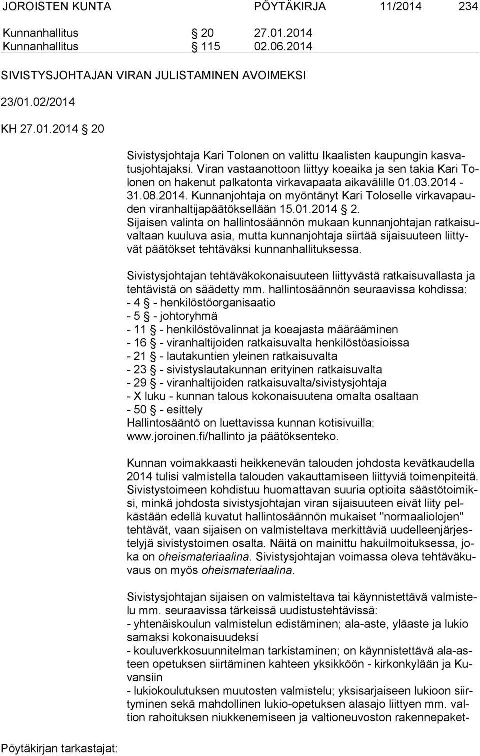 31.08.2014. Kunnanjohtaja on myöntänyt Kari Toloselle vir ka va pauden viranhaltijapäätöksellään 15.01.2014 2.