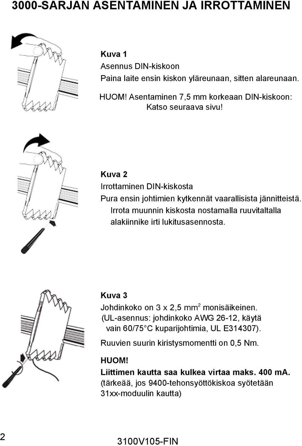 Irrota muunnin kiskosta nostamalla ruuvitaltalla alakiinnike irti lukitusasennosta. Kuva 3 Johdinkoko on 3 x 2,5 mm 2 monisäikeinen.