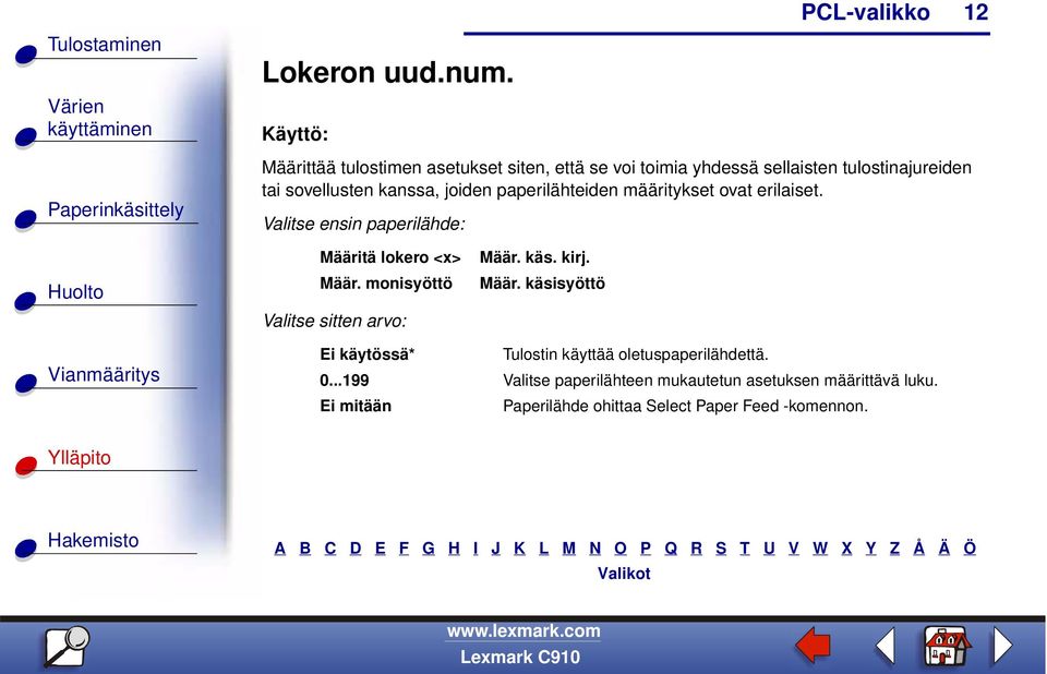 joiden paperilähteiden määritykset ovat erilaiset. Valitse ensin paperilähde: Määritä lokero <x> Määr.