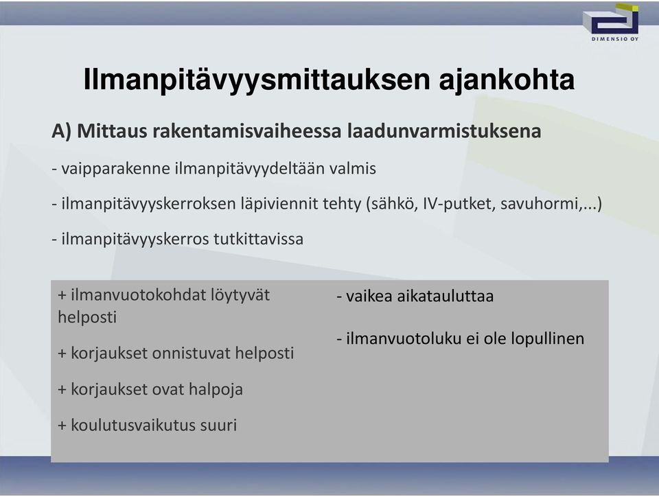 ..) ilmanpitävyyskerros tutkittavissa + ilmanvuotokohdat löytyvät helposti + korjaukset onnistuvat