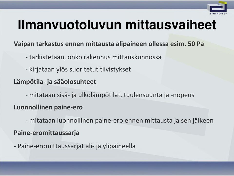 sääolosuhteet mitataan sisä ja ulkolämpötilat, tuulensuunta ja nopeus Luonnollinen paine ero mitataan