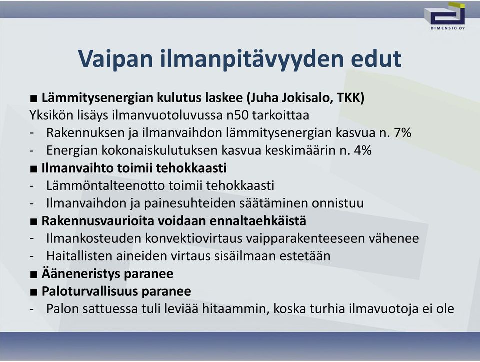 4% Ilmanvaihto toimii tehokkaasti Lämmöntalteenotto toimii tehokkaasti Ilmanvaihdon ja painesuhteiden säätäminen onnistuu Rakennusvaurioita voidaan