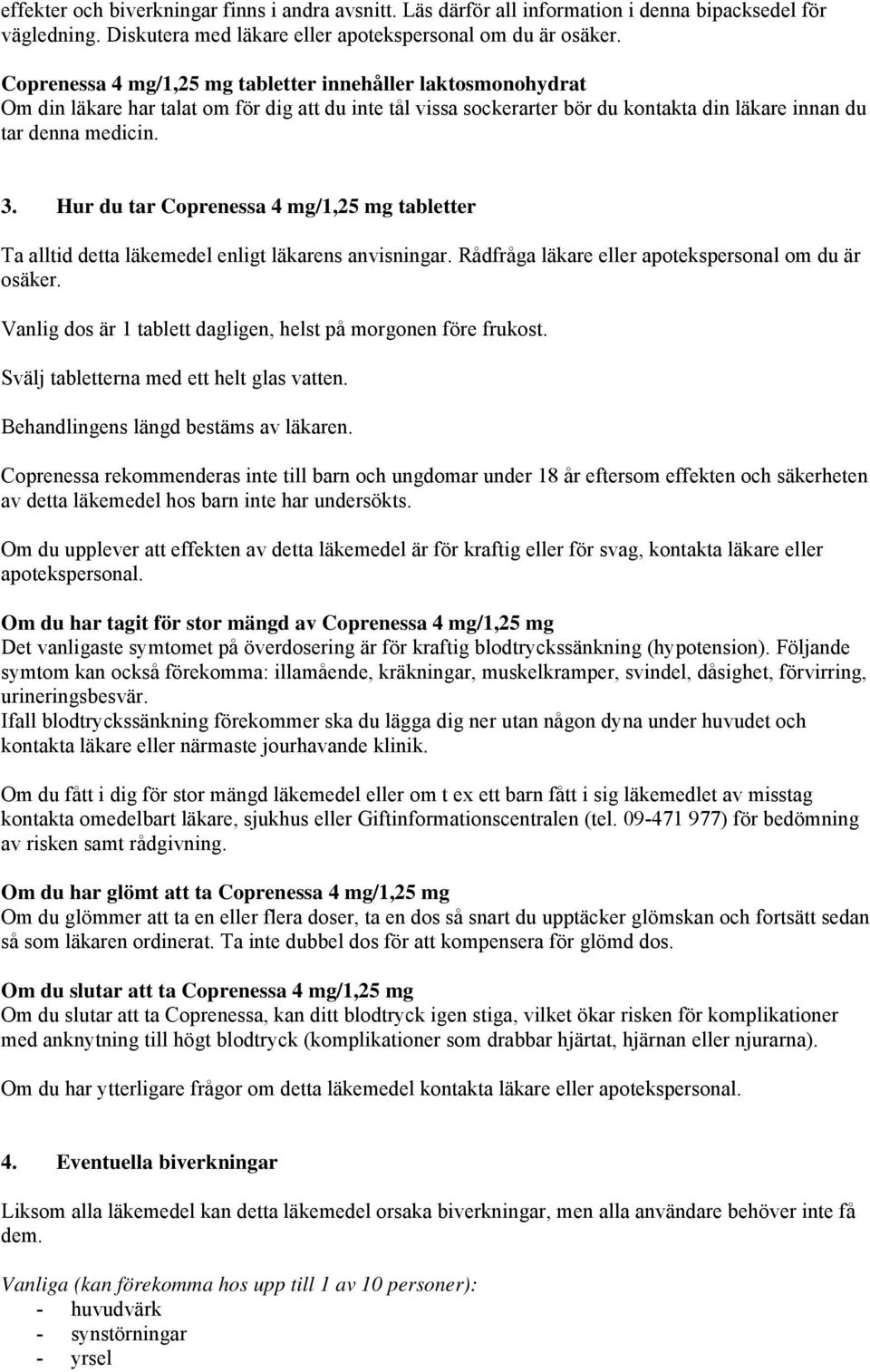 Hur du tar Coprenessa 4 mg/1,25 mg tabletter Ta alltid detta läkemedel enligt läkarens anvisningar. Rådfråga läkare eller apotekspersonal om du är osäker.