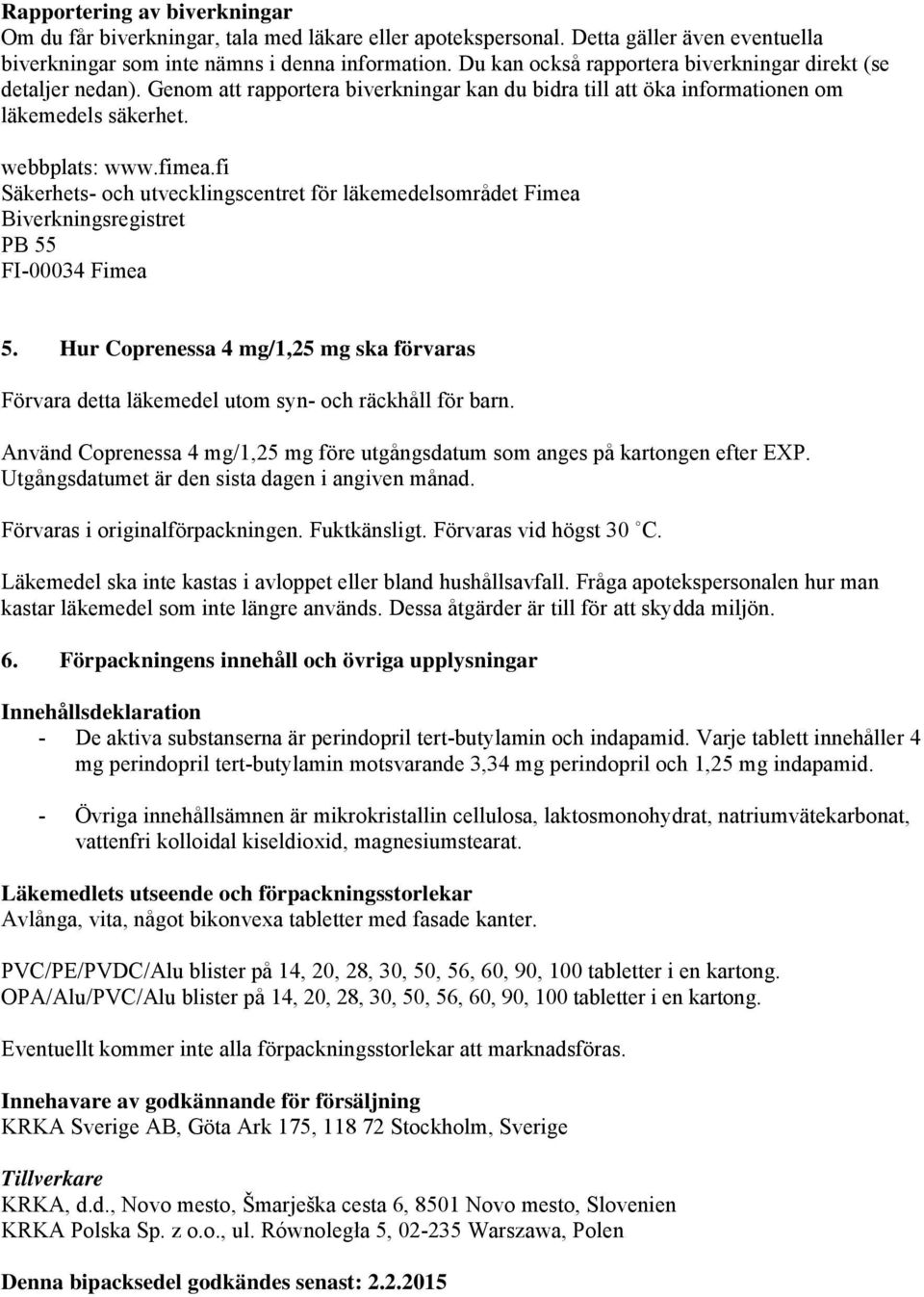 fi Säkerhets- och utvecklingscentret för läkemedelsområdet Fimea Biverkningsregistret PB 55 FI-00034 Fimea 5.
