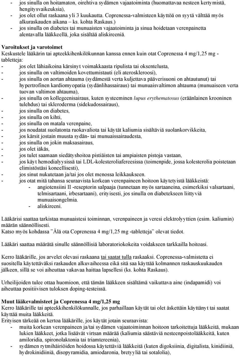 ) - jos sinulla on diabetes tai munuaisten vajaatoiminta ja sinua hoidetaan verenpainetta alentavalla lääkkeellä, joka sisältää aliskireeniä.