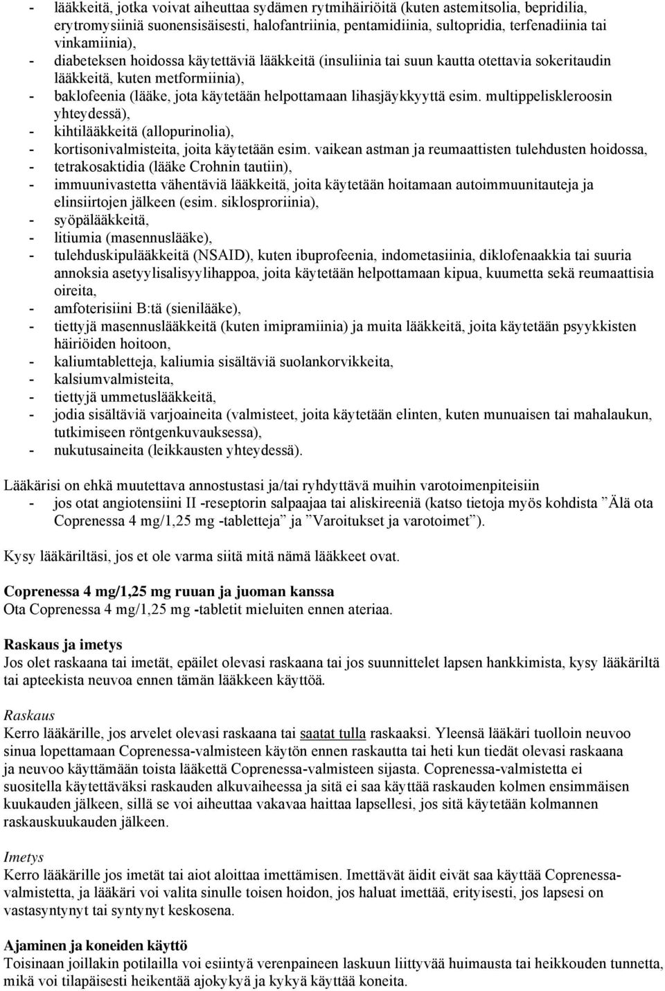 lihasjäykkyyttä esim. multippeliskleroosin yhteydessä), - kihtilääkkeitä (allopurinolia), - kortisonivalmisteita, joita käytetään esim.