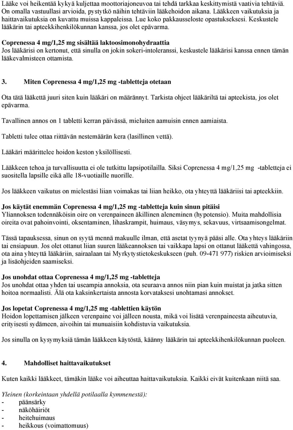 Coprenessa 4 mg/1,25 mg sisältää laktoosimonohydraattia Jos lääkärisi on kertonut, että sinulla on jokin sokeri-intoleranssi, keskustele lääkärisi kanssa ennen tämän lääkevalmisteen ottamista. 3.