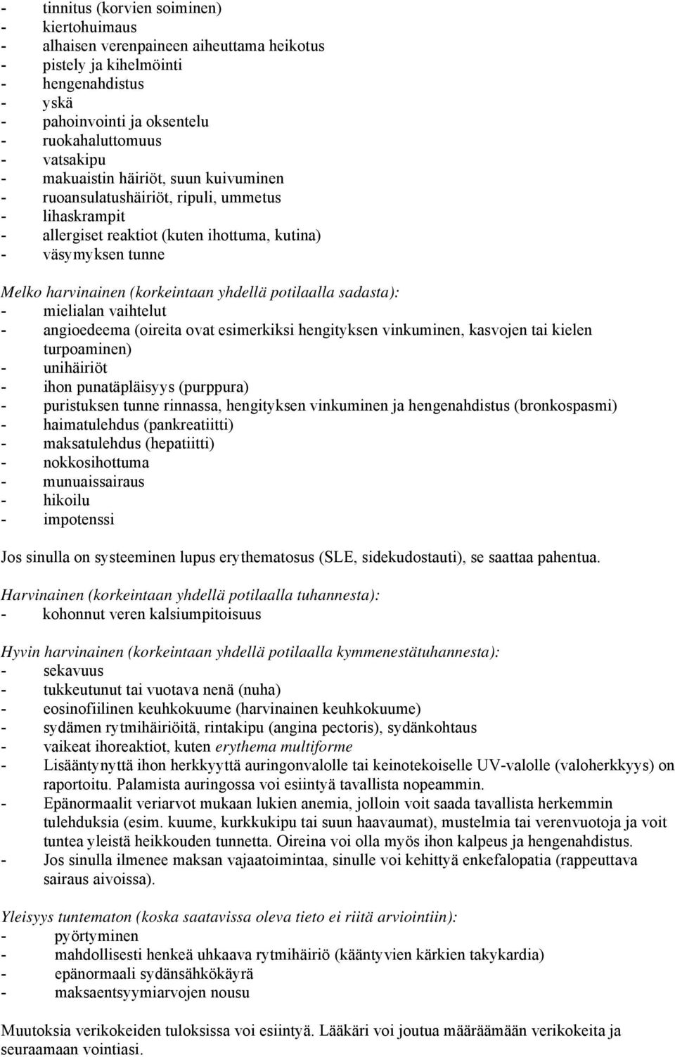 potilaalla sadasta): - mielialan vaihtelut - angioedeema (oireita ovat esimerkiksi hengityksen vinkuminen, kasvojen tai kielen turpoaminen) - unihäiriöt - ihon punatäpläisyys (purppura) - puristuksen