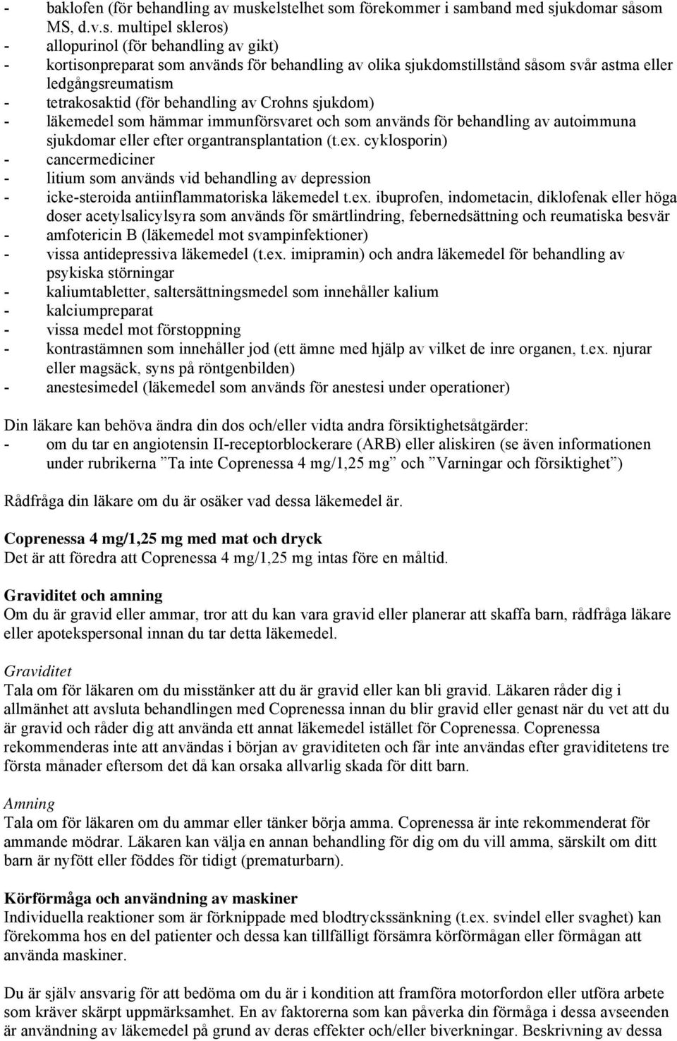 såsom svår astma eller ledgångsreumatism - tetrakosaktid (för behandling av Crohns sjukdom) - läkemedel som hämmar immunförsvaret och som används för behandling av autoimmuna sjukdomar eller efter