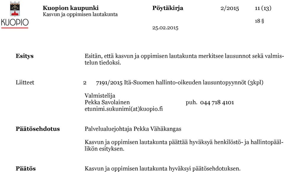 Liitteet 2 7191/2015 Itä-Suomen hallinto-oikeuden lausuntopyynnöt (3kpl) Valmistelija Pekka Savolainen puh.