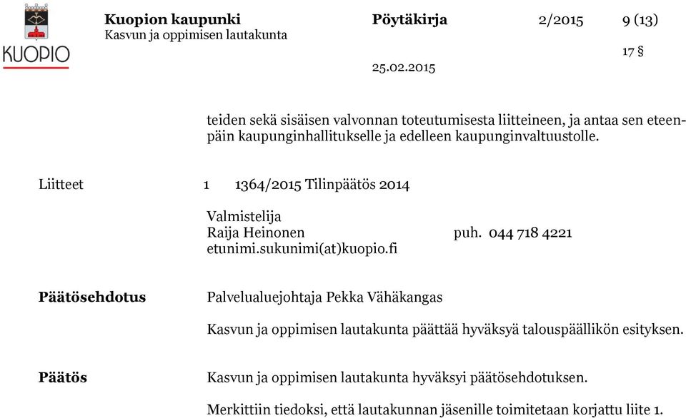 Liitteet 1 1364/2015 Tilinpäätös 2014 Valmistelija Raija Heinonen puh. 044 718 4221 etunimi.sukunimi(at)kuopio.