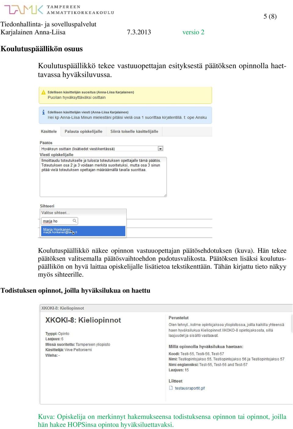 Päätöksen lisäksi koulutuspäällikön on hyvä laittaa opiskelijalle lisätietoa tekstikenttään. Tähän kirjattu tieto näkyy myös sihteerille.