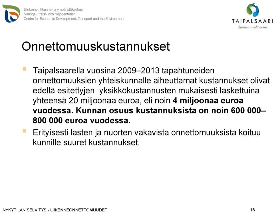 miljoonaa euroa, eli noin 4 miljoonaa euroa vuodessa.