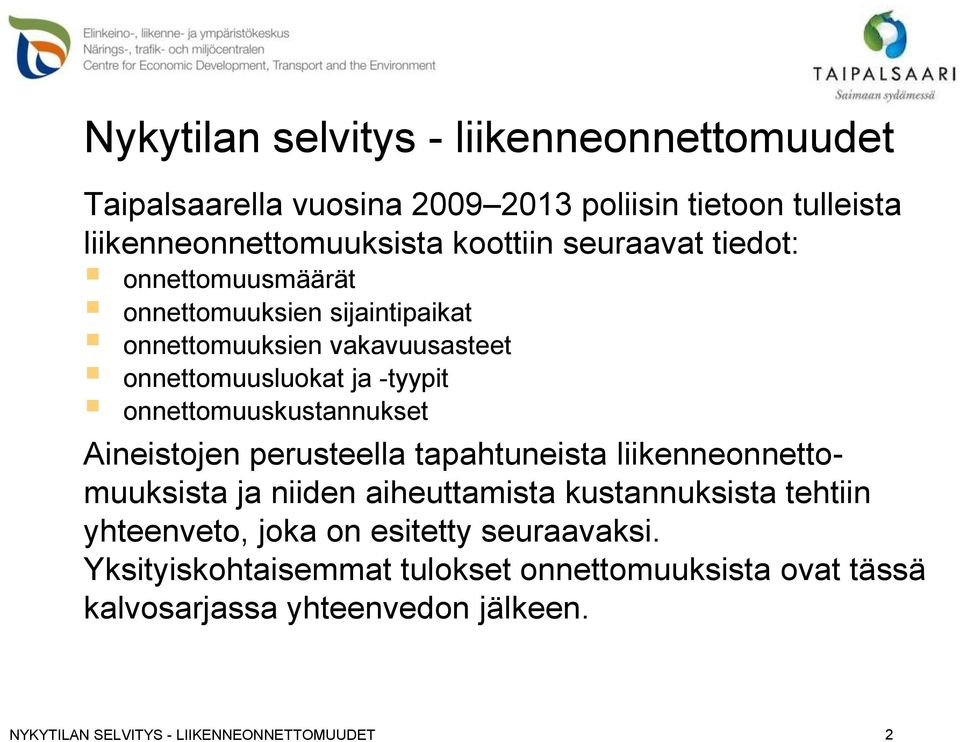 -tyypit onnettomuuskustannukset Aineistojen perusteella tapahtuneista liikenneonnettomuuksista ja niiden aiheuttamista kustannuksista