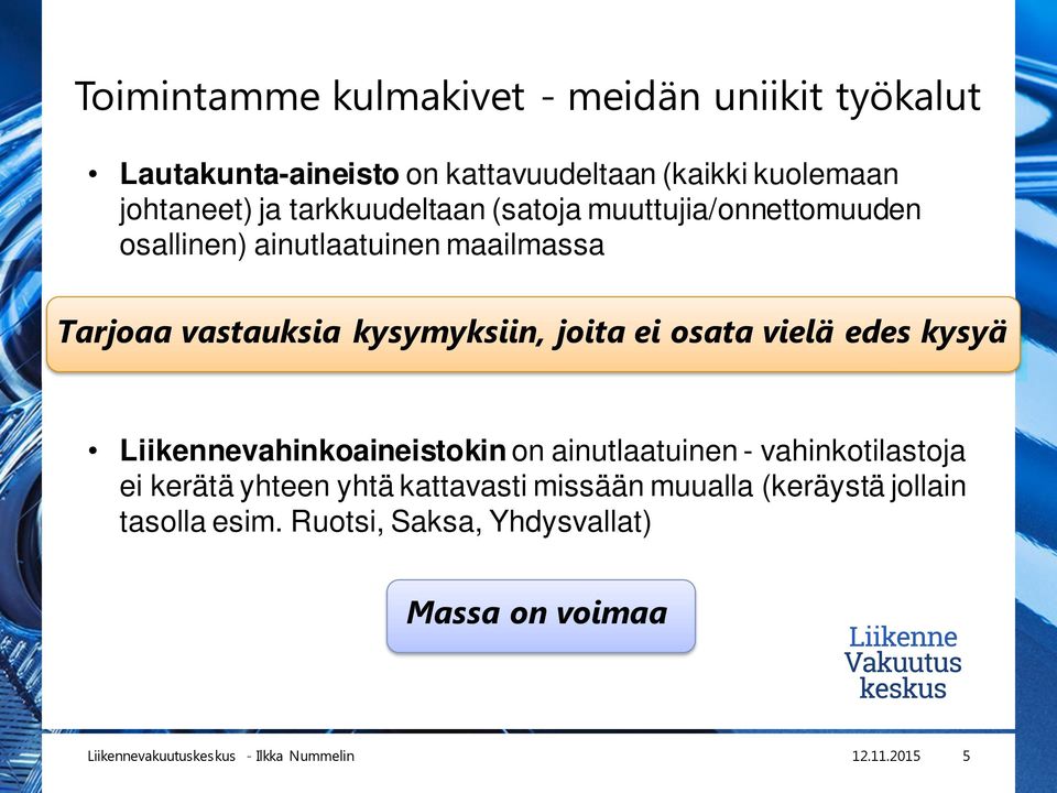vastauksia kysymyksiin, joita ei osata vielä edes kysyä Liikennevahinkoaineistokin on ainutlaatuinen -