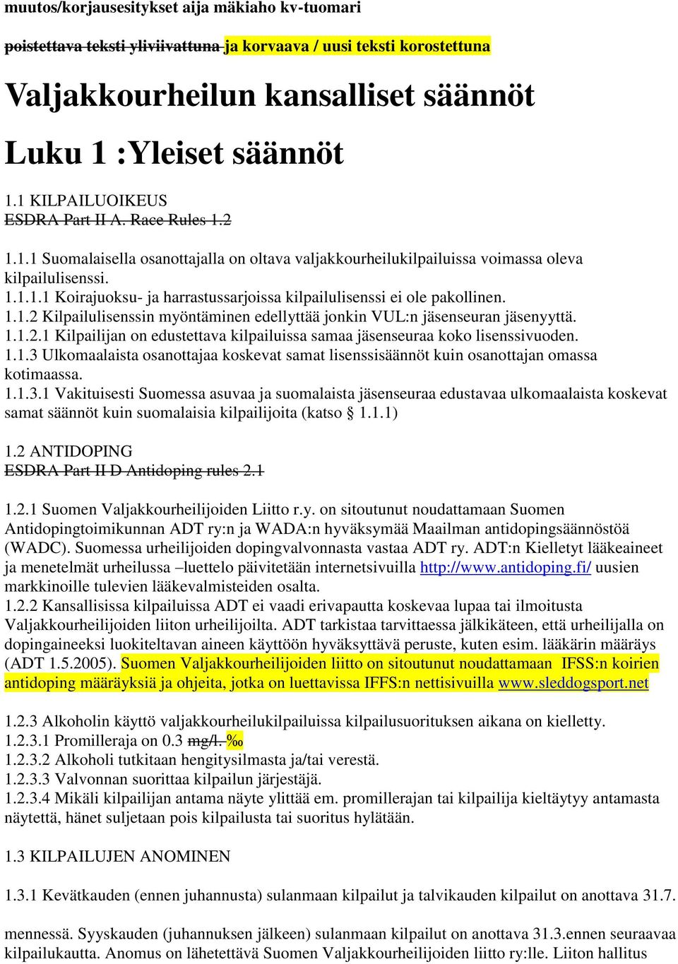 1.1.2 Kilpailulisenssin myöntäminen edellyttää jonkin VUL:n jäsenseuran jäsenyyttä. 1.1.2.1 Kilpailijan on edustettava kilpailuissa samaa jäsenseuraa koko lisenssivuoden. 1.1.3 Ulkomaalaista osanottajaa koskevat samat lisenssisäännöt kuin osanottajan omassa kotimaassa.