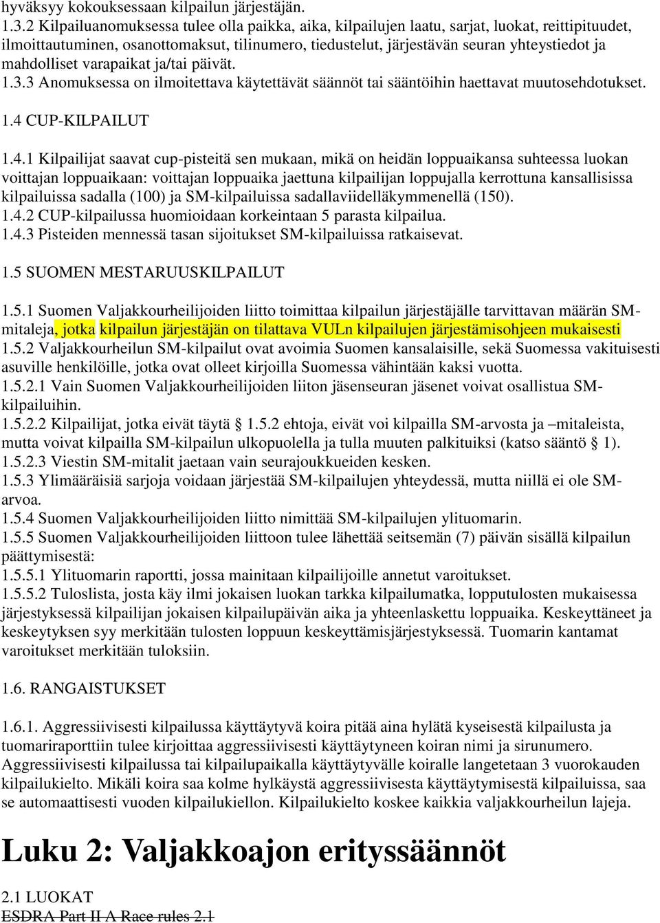 mahdolliset varapaikat ja/tai päivät. 1.3.3 Anomuksessa on ilmoitettava käytettävät säännöt tai sääntöihin haettavat muutosehdotukset. 1.4 