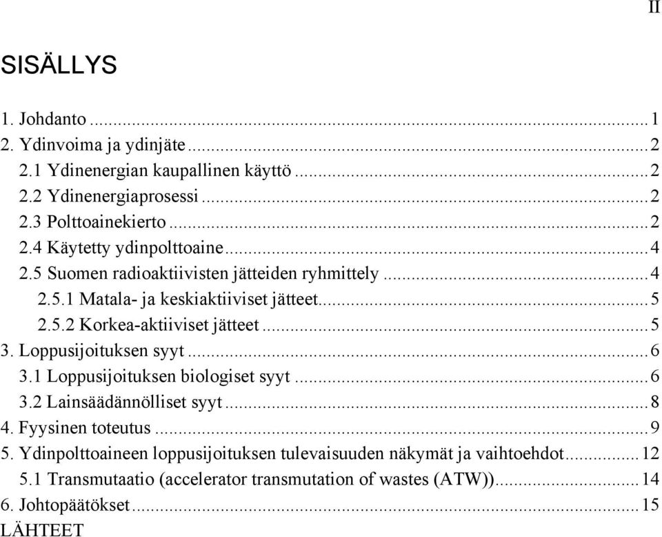 Loppusijoituksen syyt...6 3.1 Loppusijoituksen biologiset syyt...6 3.2 Lainsäädännölliset syyt...8 4. Fyysinen toteutus...9 5.