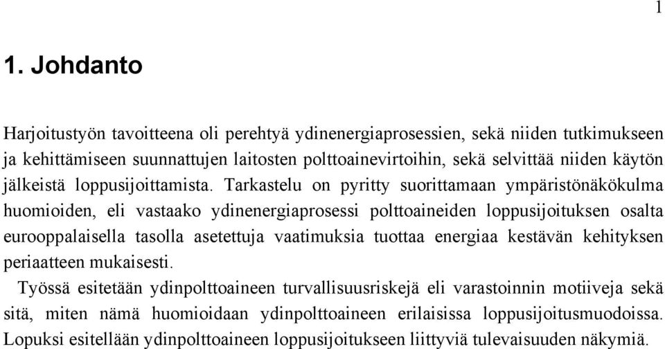 Tarkastelu on pyritty suorittamaan ympäristönäkökulma huomioiden, eli vastaako ydinenergiaprosessi polttoaineiden loppusijoituksen osalta eurooppalaisella tasolla asetettuja