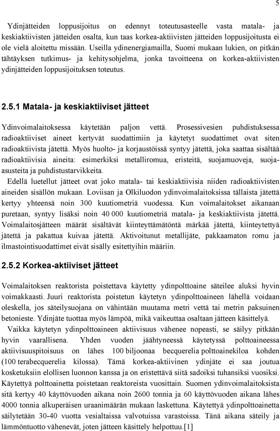 1 Matala- ja keskiaktiiviset jätteet Ydinvoimalaitoksessa käytetään paljon vettä.