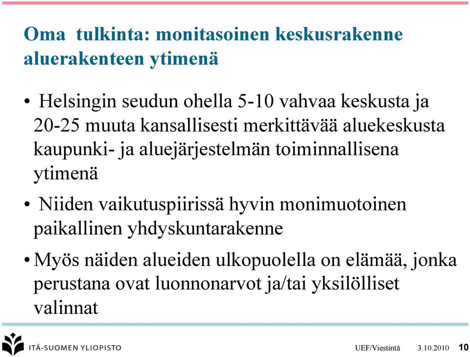 toiminnallisena ytimenä Niiden vaikutuspiirissä hyvin monimuotoinen paikallinen yhdyskuntarakenne Myös