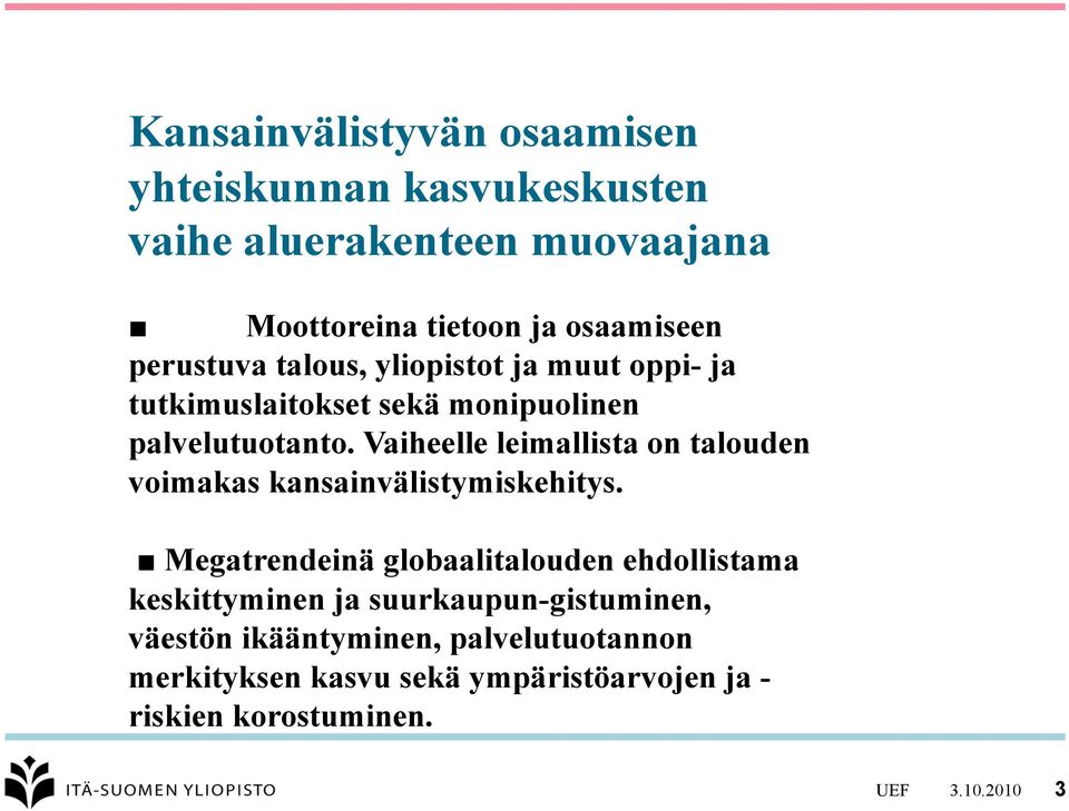 Vaiheelle leimallista on talouden voimakas kansainvälistymiskehitys.