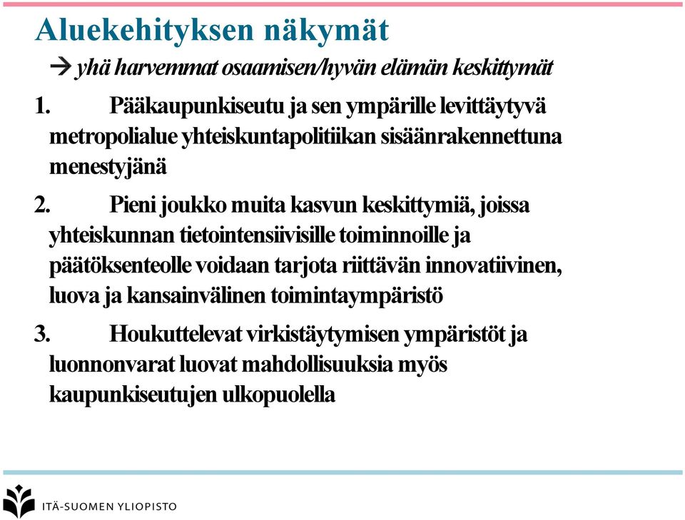 Pieni joukko muita kasvun keskittymiä, joissa yhteiskunnan tietointensiivisille toiminnoille ja päätöksenteolle voidaan