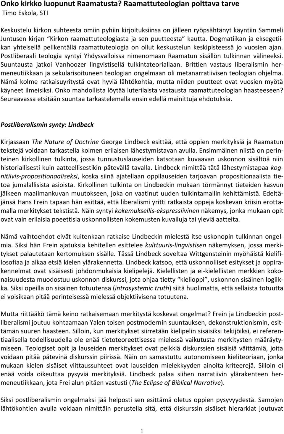 puutteesta kautta. Dogmatiikan ja eksegetiikan yhteisellä pelikentällä raamattuteologia on ollut keskustelun keskipisteessä jo vuosien ajan.