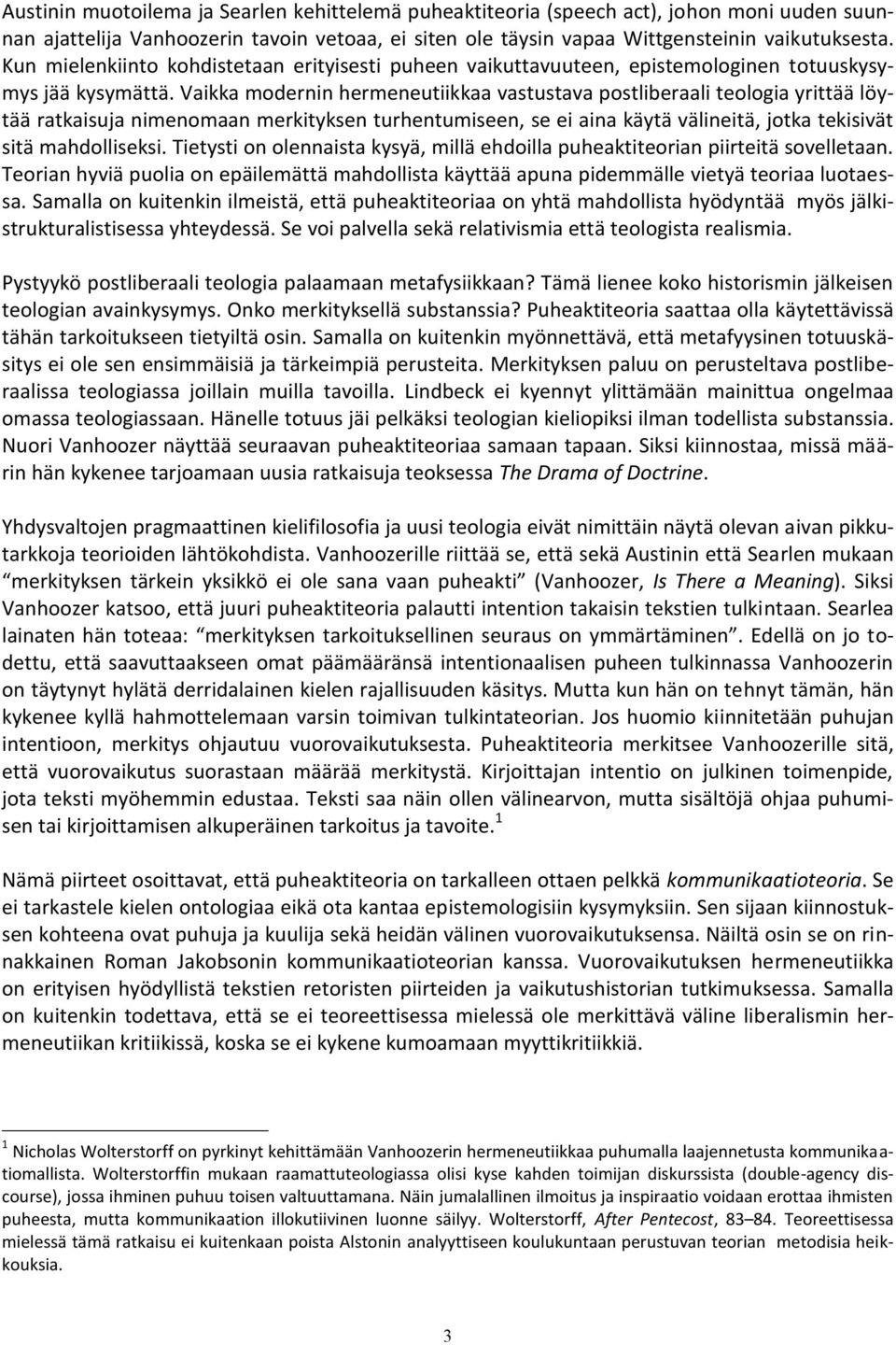 Vaikka modernin hermeneutiikkaa vastustava postliberaali teologia yrittää löytää ratkaisuja nimenomaan merkityksen turhentumiseen, se ei aina käytä välineitä, jotka tekisivät sitä mahdolliseksi.